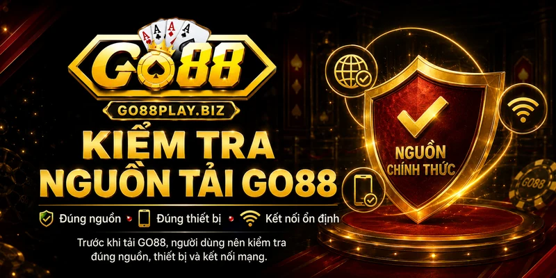 Kiểm tra nguồn tải GO88 trước khi cài app
