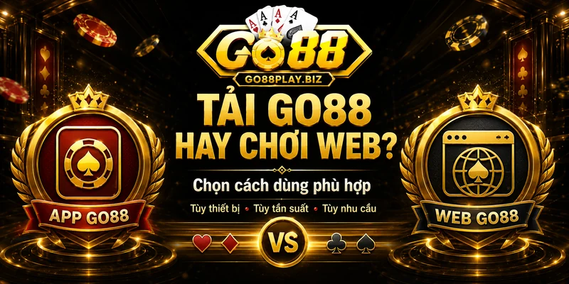 So sánh tải app GO88 và chơi trực tuyến trên web